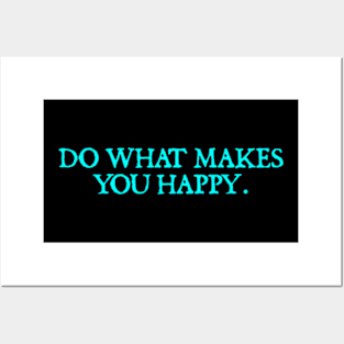 Do What Makes You Happy. Posters and Art